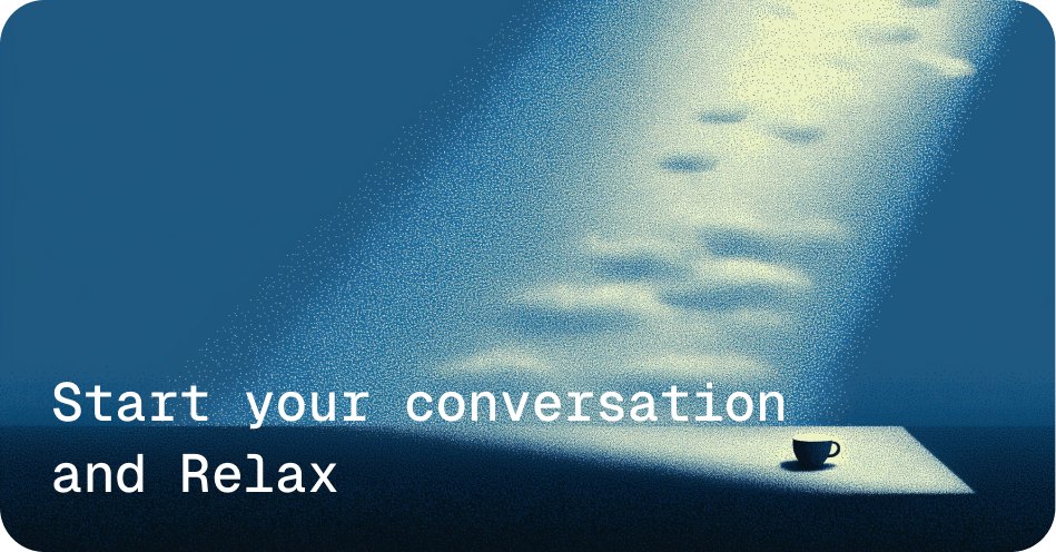 Start your conversation and Relax